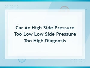 Car Ac High Side Pressure Too Low, Low Side Too High: Diagnosis Guide