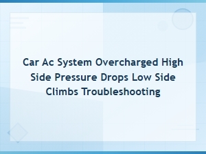 Overcharged Car Ac: High Side Drops, Low Side Climbs