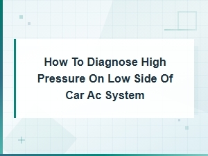 Diagnosing High Pressure on Your Car Ac Low Side