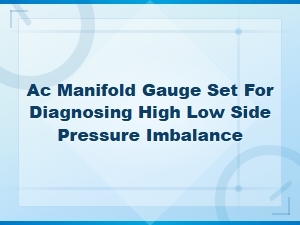 Ac Manifold Gauge Set for Diagnosing High and Low Side Pressure Imbalance