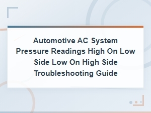 Faulty Ac Compressor Diagnosis: High Low-Side and Low High-Side Pressure Troubleshooting Guide