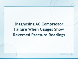 Diagnosing Ac Compressor Failure When Gauges Show Reversed Pressure Readings