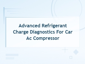 Advanced Refrigerant Charge Diagnostics for Car Ac Compressor Systems